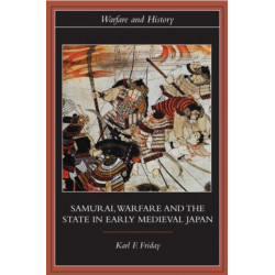 Samurai, Warfare and the State in Early Medieval Japan