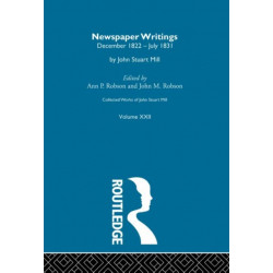 Collected Works of John Stuart Mill: XXII. Newspaper Writings Vol A