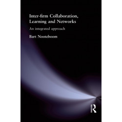 Inter-Firm Collaboration, Learning and Networks: An Integrated Approach