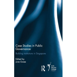Case Studies in Public Governance: Building Institutions in Singapore