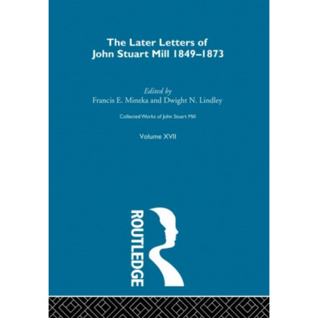 Collected Works of John Stuart Mill: XVII. Later Letters 1848 - 1873 Vol D