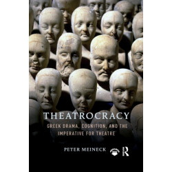 Theatrocracy: Greek Drama, Cognition, and the Imperative for Theatre