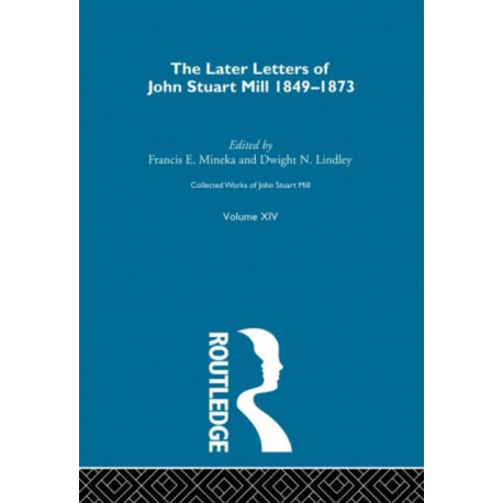Collected Works of John Stuart Mill: XIV. Later Letters 1848-1873 Vol A