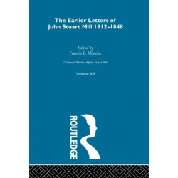 Collected Works of John Stuart Mill: XII. Earlier Letters 1812-1848 Vol A