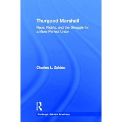 Thurgood Marshall: Race, Rights, and the Struggle for a More Perfect Union
