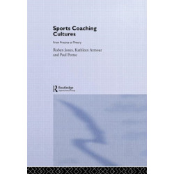 Sports Coaching Cultures: From Practice to Theory