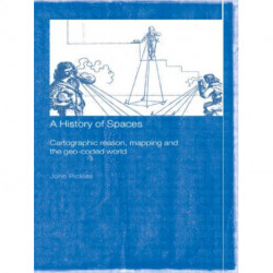 A History of Spaces: Cartographic Reason, Mapping and the Geo-Coded World