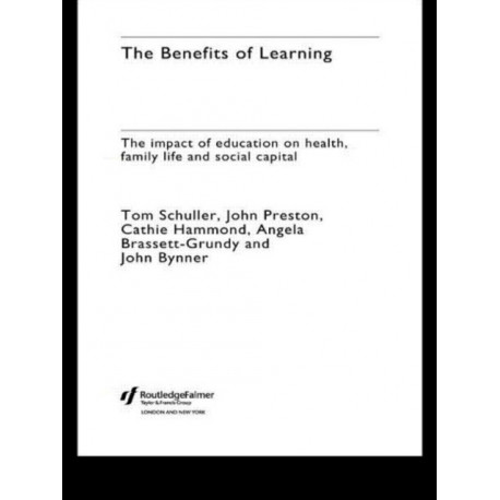 The Benefits of Learning: The Impact of Education on Health, Family Life and Social Capital