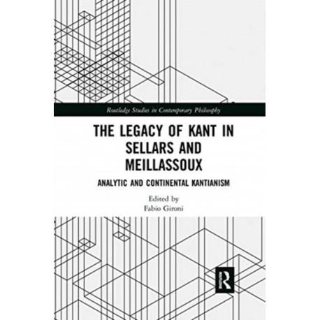 The Legacy of Kant in Sellars and Meillassoux: Analytic and Continental Kantianism
