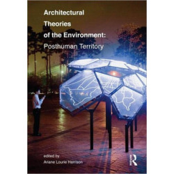 Architectural Theories of the Environment: Posthuman Territory