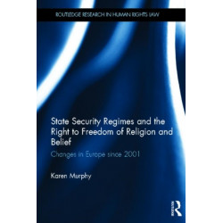 State Security Regimes and the Right to Freedom of Religion and Belief: Changes in Europe Since 2001