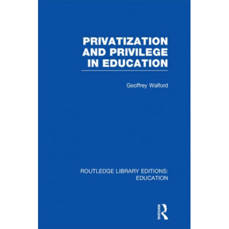 Privatization and Privilege in Education (RLE Edu L)