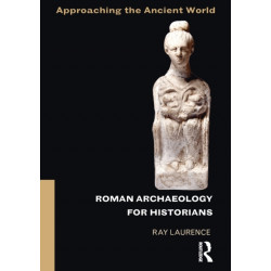 Roman Archaeology for Historians