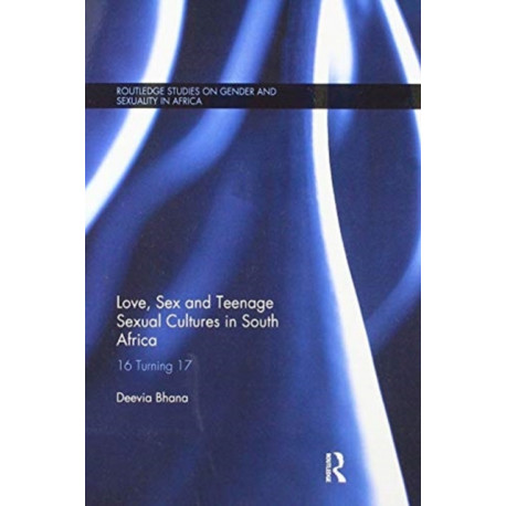 Love, Sex and Teenage Sexual Cultures in South Africa: 16 turning 17