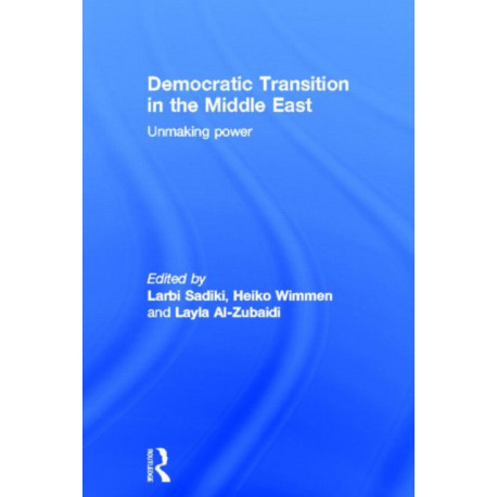 Democratic Transition in the Middle East: Unmaking Power