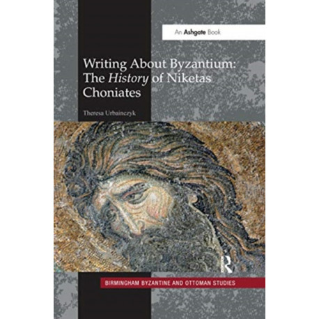 Writing About Byzantium: The History of Niketas Choniates