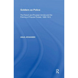 Soldiers as Police: The French and Prussian Armies and the Policing of Popular Protest, 1889?1914