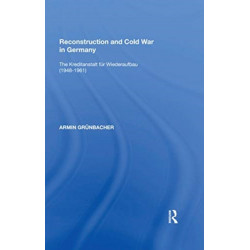 Reconstruction and Cold War in Germany: The Kreditanstalt f?r Wiederaufbau (1948?1961)