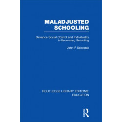 Maladjusted Schooling (RLE Edu L): Deviance Social Control and Individuality in Secondary Schooling