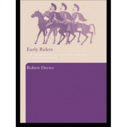 Early Riders: The Beginnings of Mounted Warfare in Asia and Europe
