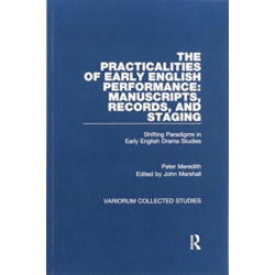 The Practicalities of Early English Performance: Manuscripts, Records, and Staging: Shifting Paradigms in Early English Drama Studies