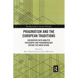 Pragmatism and the European Traditions: Encounters with Analytic Philosophy and Phenomenology before the Great Divide
