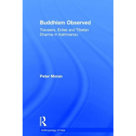 Buddhism Observed: Travellers, Exiles and Tibetan Dharma in Kathmandu