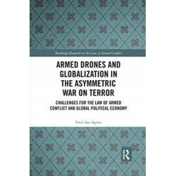 Armed Drones and Globalization in the Asymmetric War on Terror: Challenges for the Law of Armed Conflict and Global Political Economy