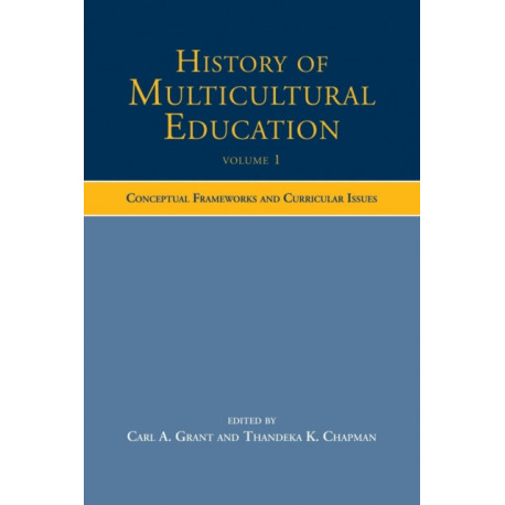 History of Multicultural Education Volume 1: Conceptual Frameworks and Curricular Issues