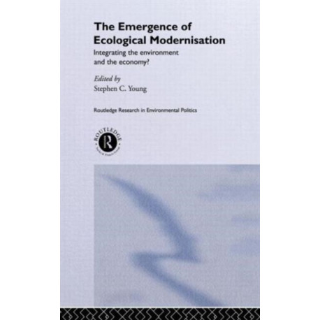 The Emergence of Ecological Modernisation: Integrating the Environment and the Economy?