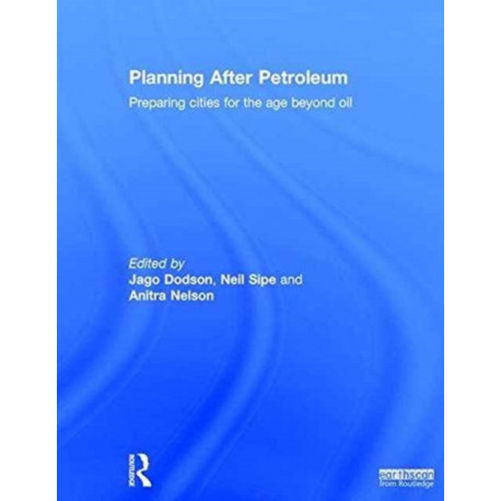 Planning After Petroleum: Preparing Cities for the Age Beyond Oil