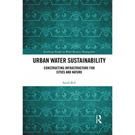 Urban Water Sustainability: Constructing Infrastructure for Cities and Nature