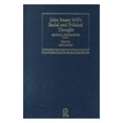 John Stuart Mill's Social and Political Thought: Critical Assessments