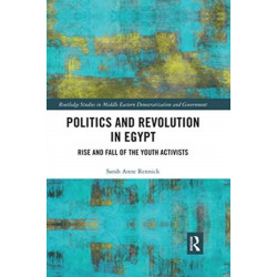 Politics and Revolution in Egypt: Rise and Fall of the Youth Activists