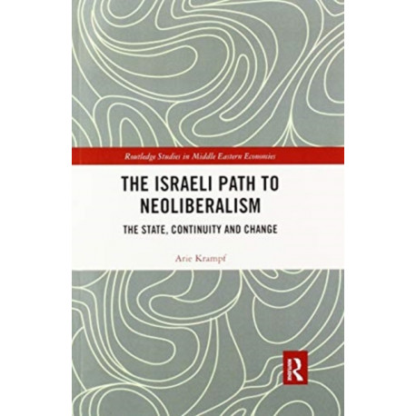 The Israeli Path to Neoliberalism: The State, Continuity and Change