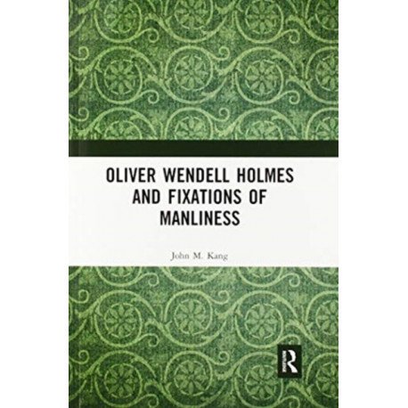 Oliver Wendell Holmes and Fixations of Manliness