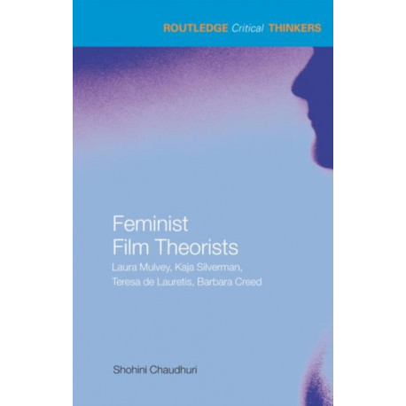 Feminist Film Theorists: Laura Mulvey, Kaja Silverman, Teresa de Lauretis, Barbara Creed