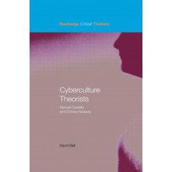Cyberculture Theorists: Manuel Castells and Donna Haraway
