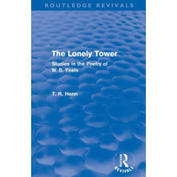 The Lonely Tower (Routledge Revivals): Studies in the Poetry of W. B. Yeats