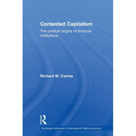Contested Capitalism: The political origins of financial institutions