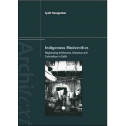 Indigenous Modernities: Negotiating Architecture and Urbanism