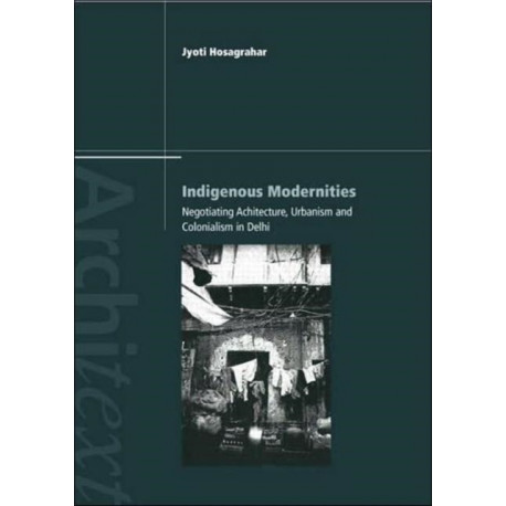 Indigenous Modernities: Negotiating Architecture and Urbanism