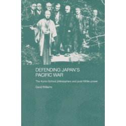 Defending Japan's Pacific War: The Kyoto School Philosophers and Post-White Power