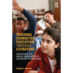Teaching Character Education through Literature: Awakening the Moral Imagination in Secondary Classrooms