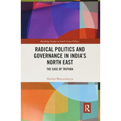 Radical Politics and Governance in India's North East: The Case of Tripura