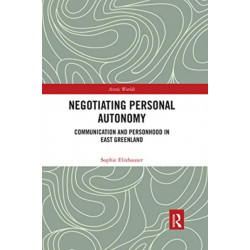 Negotiating Personal Autonomy: Communication and Personhood in East Greenland