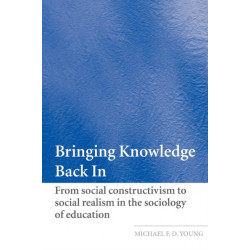 Bringing Knowledge Back In: From Social Constructivism to Social Realism in the Sociology of Education