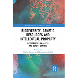Biodiversity, Genetic Resources and Intellectual Property: Developments in Access and Benefit Sharing
