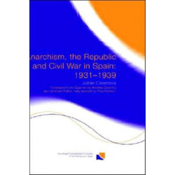 Anarchism, the Republic and Civil War in Spain: 1931-1939