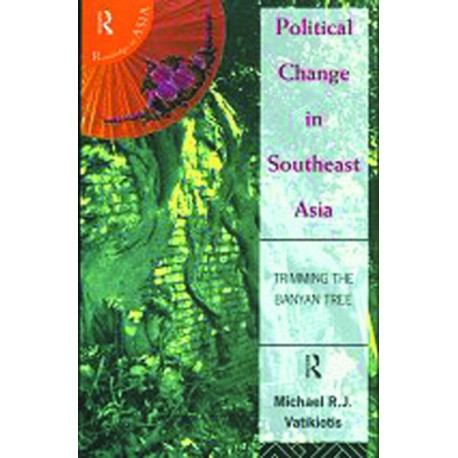 Political Change in South-East Asia: Trimming the Banyan Tree